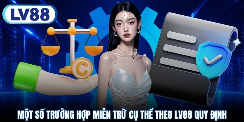 Một số trường hợp miễn trừ cụ thể theo LV88 quy định