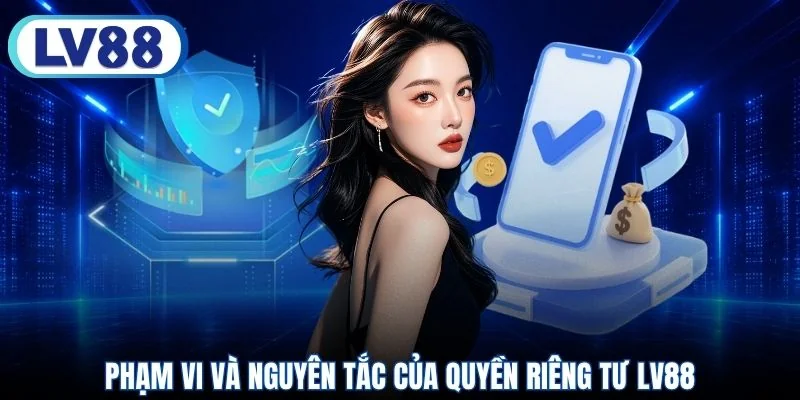 Phạm vi và nguyên tắc của quyền riêng tư LV88
