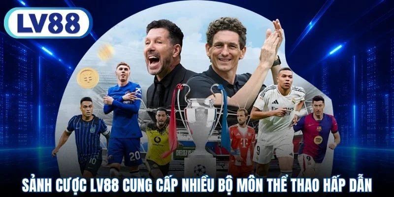 Sảnh cược LV88 cung cấp nhiều bộ môn thể thao hấp dẫn
