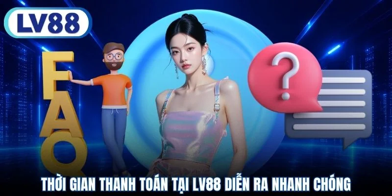 Thời gian thanh toán tại LV88 diễn ra nhanh chóng